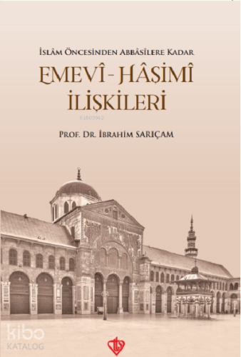 İslam Öncesinden Abbasilere Kadar Emevi Haşimi İlişkileri | benlikitap