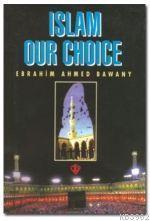 Islam Our Choice (Tercihimiz Niçin İslam - İngilizce) | benlikitap.com