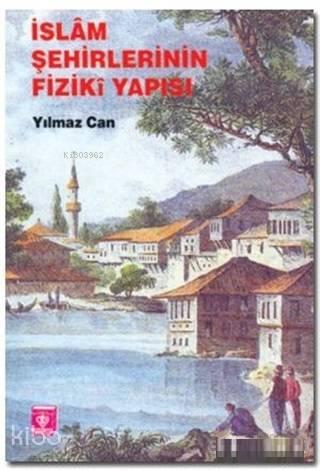 İslam Şehirlerinin Fiziki Yapısı | benlikitap.com