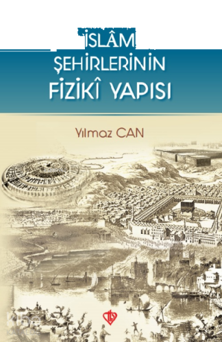 İslam Şehirlerinin Fiziki Yapısı | benlikitap.com