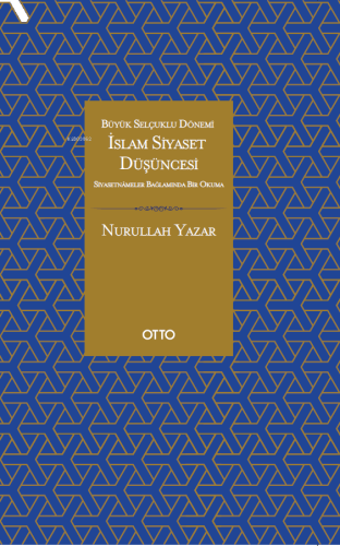 İslam Siyaset Düşüncesi - Büyük Selçuklu Dönemi Siyasetnameler Bağlamı