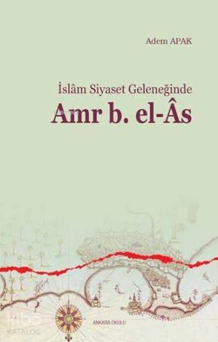 İslam Siyaset Geleneğinde Amr b. el-Âs | benlikitap.com