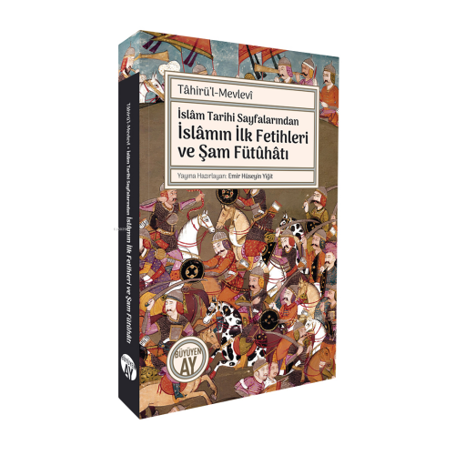 İslâm Tarihi Sayfalarından İslâmın İlk Fetihleri ve Şam Fütûhâtı | ben