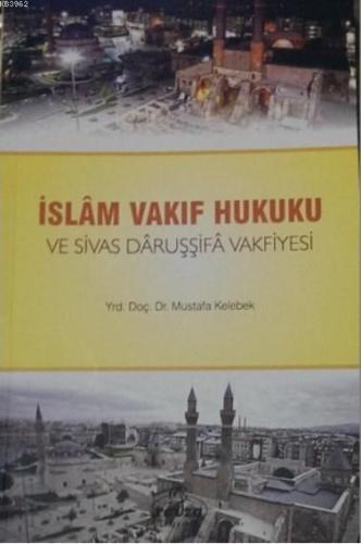 İslam Vakıf Hukuku ve Sivas Daruşşifa Vakfiyesi | benlikitap.com