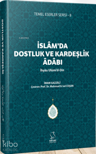 İslam'da Dostluk ve Kardeşlik Âdâbı - İhyâu Ulûmi'd-Dîn | benlikitap.c