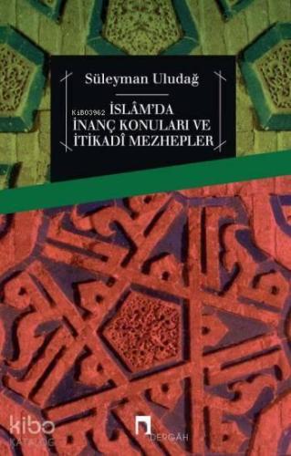 İslâm'da İnanç Konuları ve İtikadî Mezhepler | benlikitap.com