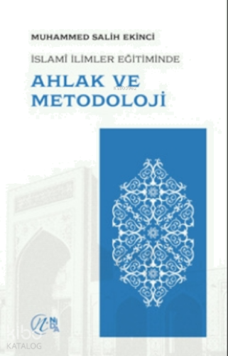 Islami Ilimler Eğitiminde Ahlak Ve Metodoloji | benlikitap.com