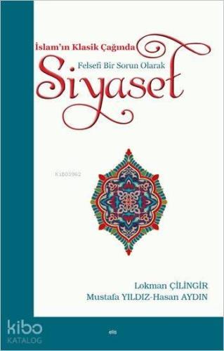 İslam'ın Klasik Çağında Felsefi Bir Sorun Olarak Siyaset | benlikitap.