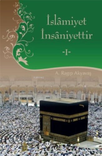 İslamiyet İnsaniyettir 1 | benlikitap.com