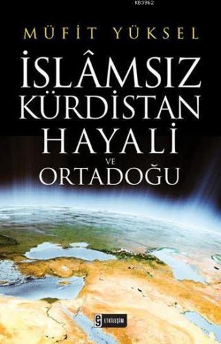 İslâmsız Kürdistan Hayali ve Ortadoğu | benlikitap.com