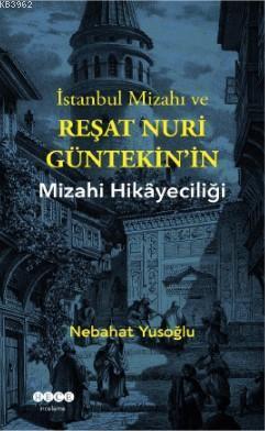 İstanbul Mizahı ve Reşat Nuri Gültekin'in Mizahi Hikayeciliği | benlik