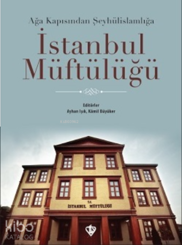 İstanbul Müftülüğü;Ağa Kapısından Şeyhülislamlığa | benlikitap.com