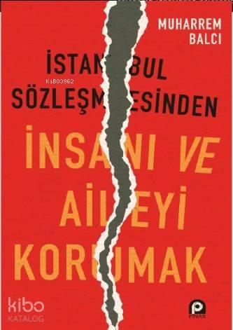 İstanbul Sözleşmesinden İnsanı ve Aileyi Korumak | benlikitap.com