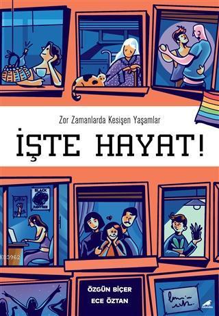 İşte Hayat!; Zor Zamanlarda Kesişen Yaşamlar | benlikitap.com