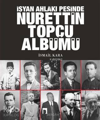 İsyan Ahlakı Peşinde Nurettin Topçu Albümü | benlikitap.com