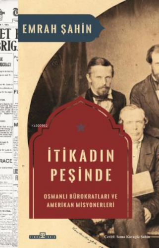 İtikadın Peşinde;Osmanlı Bürokratları ve Amerikan Misyonerleri | benli