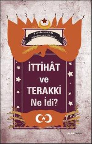 İttihat ve Terakki Ne İdi? | benlikitap.com