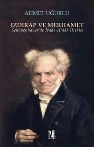 Izdırap ve Merhamet; Schopenhauer'de İrade-Ahlâk İlişkisi | benlikitap