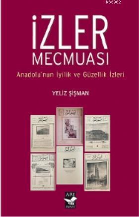 İzler Mecmuası; Anadolunun İyilik ve Güzellik İzleri | benlikitap.com