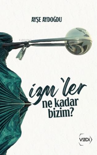 İzm’ler Ne Kadar Bizim? | benlikitap.com