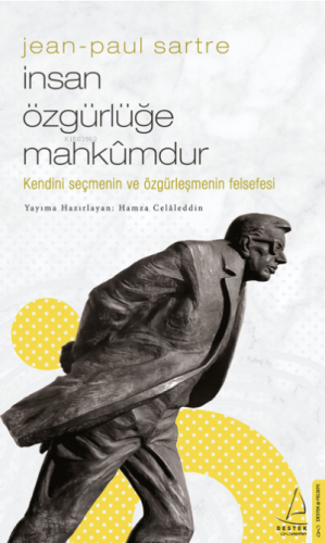 Jean-Paul Sartre/İnsan Özgürlüğe Mahkûmdur;Kendini Seçmenin ve Özgürle