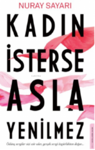 Kadın İsterse Asla Yenilmez ;Ödünç Sevgiler Sizi Esir Eder, Gerçek Sev