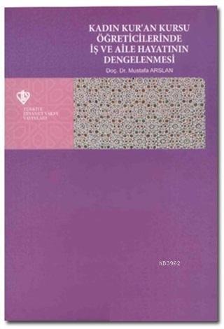 Kadın Kur'an Kursu Öğreticilerinde İş ve Aile Hayatının Dengelenmesi |