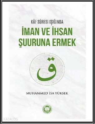 Kaf Suresi Işığında İman ve İhsan Şuuruna Ermek | benlikitap.com