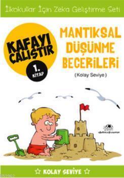 Kafayı Çalıştır 1.Kitap - Mantıksal Düşünme Becerileri (Kolay Seviye) 