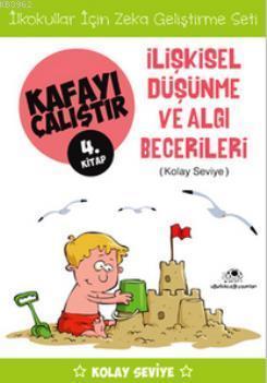 Kafayı Çalıştır 4. Kitap -İlişkisel Düşünme ve Algı Becerileri (Kolay 