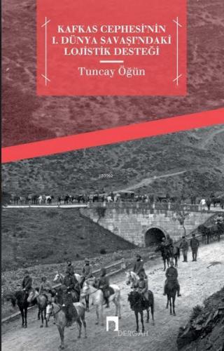 Kafkas Cephesi'nin I. Dünya Savaşı'ndaki Lojistik Desteği | benlikitap