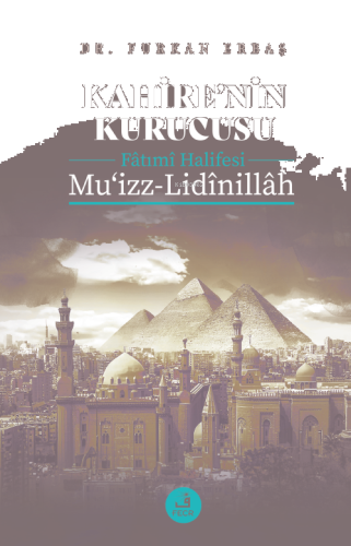 Kahire’nin Kurucusu Fâtımî Halifesi Mu‘izz-Lidînillâh | benlikitap.com