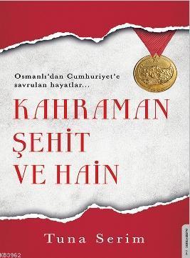 Kahraman, Şehit ve Hain; Osmanlı'dan Cumhuriyet'e Savrulan Hayatlar | 