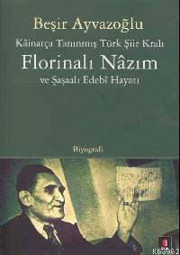 Kâinatça Tanınmış Türk Şiir Kralı Florinalı Nâzım ve Şaşaalı Edebî Hay