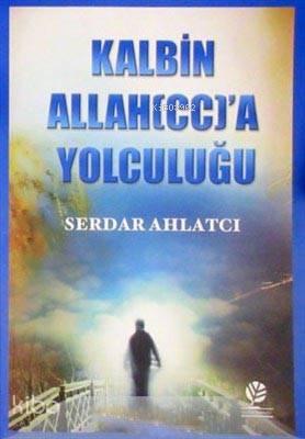 Kalbin Allah'a (c.c.) Yolculuğu | benlikitap.com