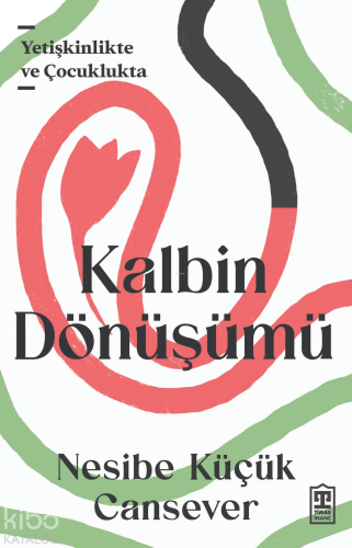 Kalbin Dönüşümü;Yetişkinlikte ve Çocuklukta | benlikitap.com