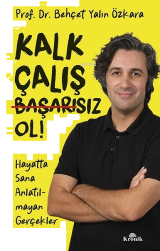 Kalk Çalış Başarısız Ol! Hayatta Sana Anlatılmayan Gerçekler | benliki