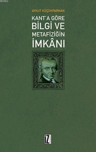 Kant'a Göre Bilgi ve Metafiziğin İmkanı | benlikitap.com