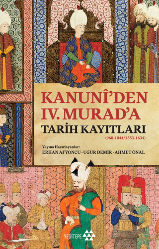 Kanuni’den IV. Murad’a Tarih Kayıtları;(960-1044/1553-1634) | benlikit