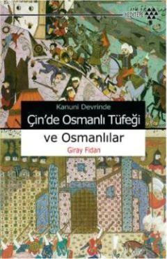 Kanuni Devri'nde Çin'de Osmanlı Tüfeği ve Osmanlılar | benlikitap.com