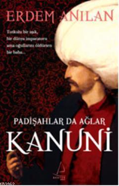 Kanuni - Padişahlar da Ağlar | benlikitap.com