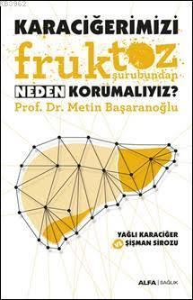 Karaciğerimizi Fruktoz Şurubundan Neden Korumalıyız? | benlikitap.com