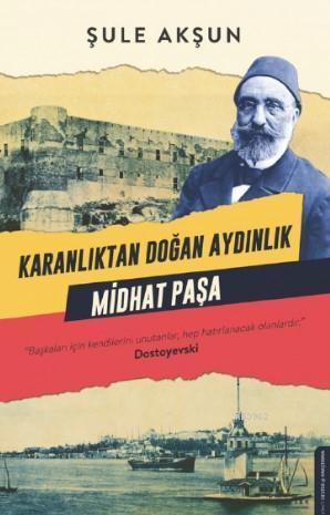 Karanlıktan Doğan Aydınlık Midhat Paşa | benlikitap.com