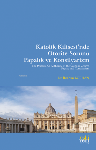 Katolik Kilisesi’nde Otorite Sorunu Papalık ve Konsilyarizm | benlikit