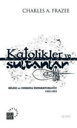 Katolikler ve Sultanlar | benlikitap.com