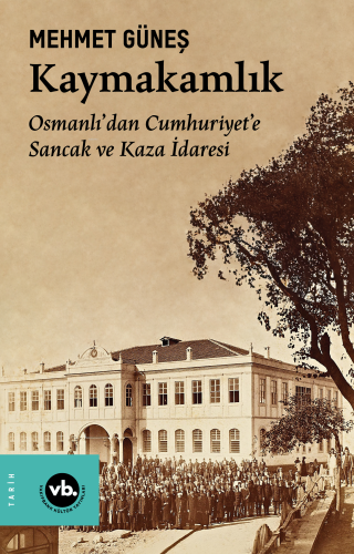 Kaymakamlık;Osmanlı’dan Cumhuriyet’e Sancak ve Kaza İdaresi | benlikit