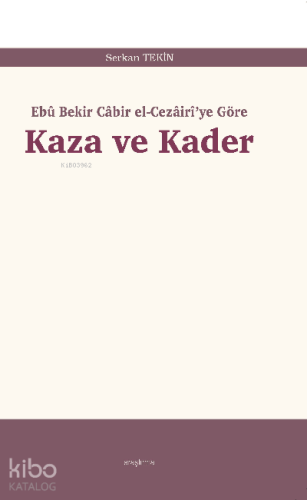 Kaza ve Kader;Ebû Bekir Câbir el-Cezâirî’ye Göre | benlikitap.com