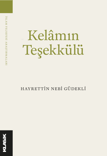 Kelâm’ın Teşekkülü;Bilgi, Varlık ve Tanrı | benlikitap.com