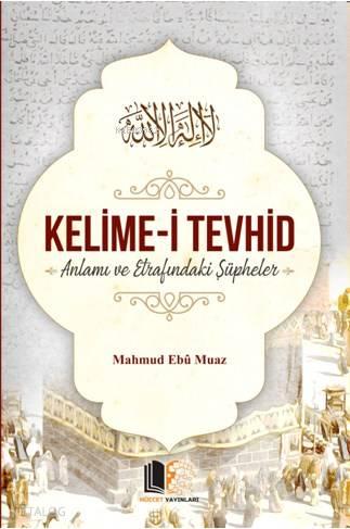 Kelime-i Tevhid Anlamı ve Etrafındaki Şüpheler | benlikitap.com