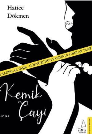 Kemik Çayı; Gökyüzünün Yarısını Kadınlar Taşır | benlikitap.com